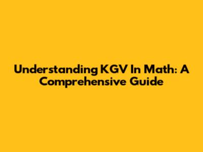 Understanding KGV In Math: A Comprehensive Guide