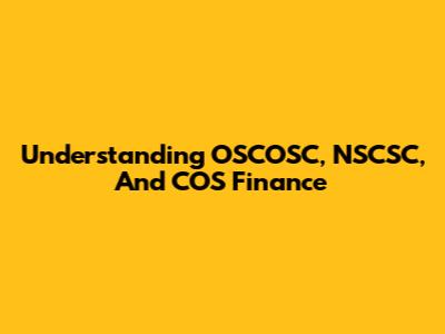 Understanding OSCOSC, NSCSC, And COS Finance