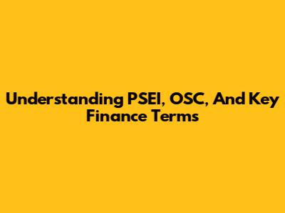 Understanding PSEI, OSC, And Key Finance Terms