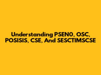 Understanding PSEN0, OSC, POSISIS, CSE, And SESCTIMSCSE