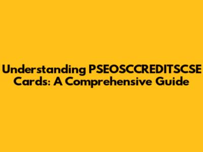 Understanding PSEOSCCREDITSCSE Cards: A Comprehensive Guide