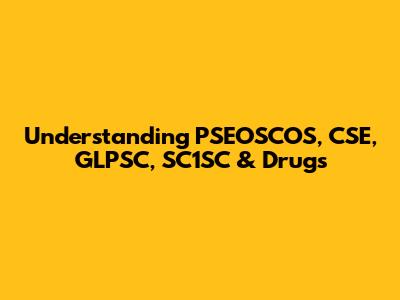Understanding PSEOSCOS, CSE, GLPSC, SC1SC & Drugs