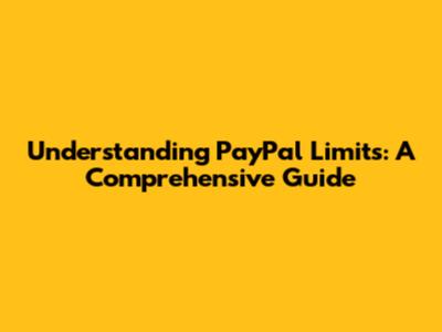 Understanding PayPal Limits: A Comprehensive Guide