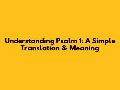 Understanding Psalm 1: A Simple Translation & Meaning