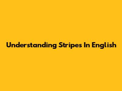 Understanding Stripes In English