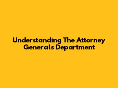 Understanding The Attorney General's Department