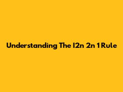 Understanding The I2n 2n 1 Rule
