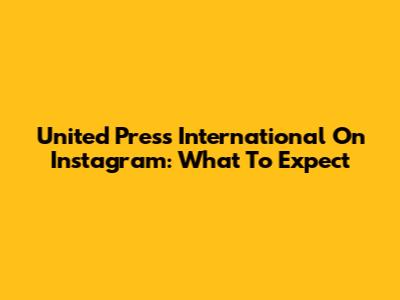 United Press International On Instagram: What To Expect