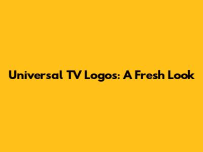 Universal TV Logos: A Fresh Look