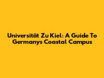 Universität Zu Kiel: A Guide To Germany's Coastal Campus