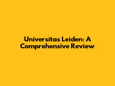 Universitas Leiden: A Comprehensive Review