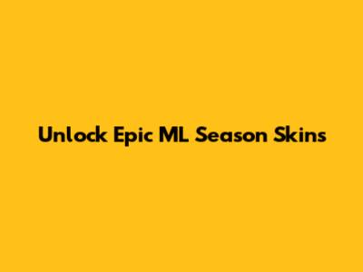 Unlock Epic ML Season Skins