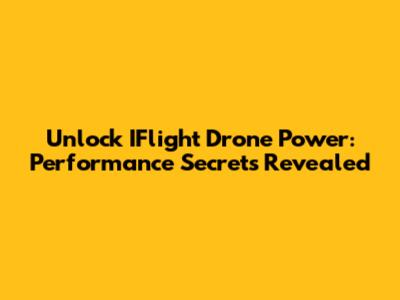 Unlock IFlight Drone Power: Performance Secrets Revealed