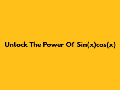 Unlock The Power Of Sin(x)cos(x)