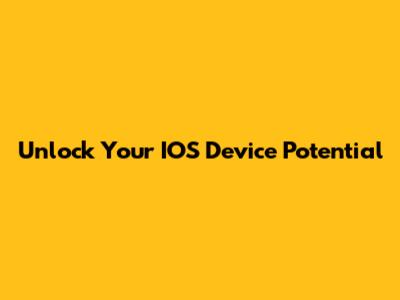 Unlock Your IOS Device Potential