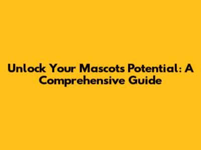 Unlock Your Mascot's Potential: A Comprehensive Guide