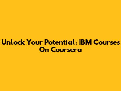 Unlock Your Potential: IBM Courses On Coursera