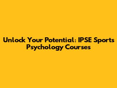 Unlock Your Potential: IPSE Sports Psychology Courses