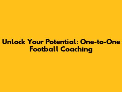 Unlock Your Potential: One-to-One Football Coaching