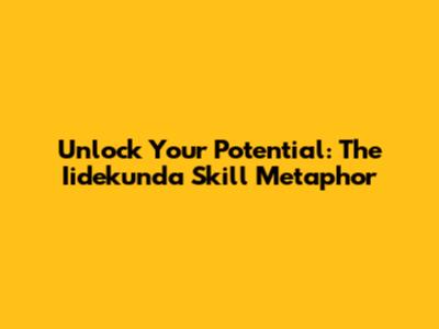 Unlock Your Potential: The Iidekunda Skill Metaphor