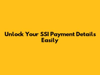Unlock Your SSI Payment Details Easily
