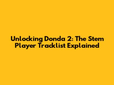 Unlocking Donda 2: The Stem Player Tracklist Explained