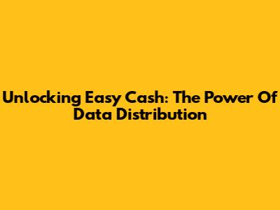 Unlocking Easy Cash: The Power Of Data Distribution