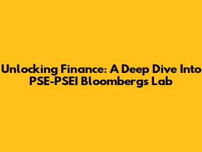 Unlocking Finance: A Deep Dive Into PSE-PSEI Bloomberg's Lab