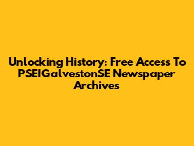 Unlocking History: Free Access To PSEIGalvestonSE Newspaper Archives