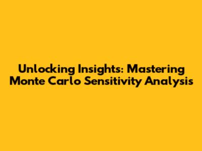 Unlocking Insights: Mastering Monte Carlo Sensitivity Analysis