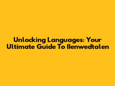 Unlocking Languages: Your Ultimate Guide To IIenwedtalen
