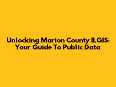 Unlocking Marion County ILGIS: Your Guide To Public Data