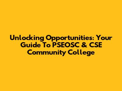 Unlocking Opportunities: Your Guide To PSEOSC & CSE Community College
