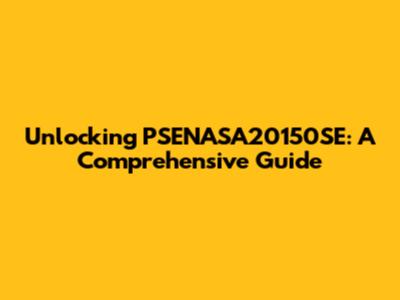 Unlocking PSENASA20150SE: A Comprehensive Guide