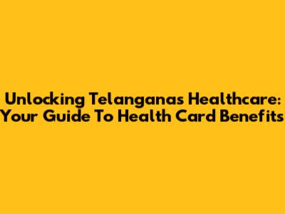 Unlocking Telangana's Healthcare: Your Guide To Health Card Benefits
