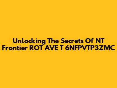 Unlocking The Secrets Of NT Frontier ROT AVE T 6NFPVTP3ZMC