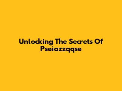 Unlocking The Secrets Of Pseiazzqqse