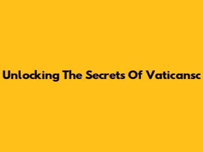 Unlocking The Secrets Of Vaticansc