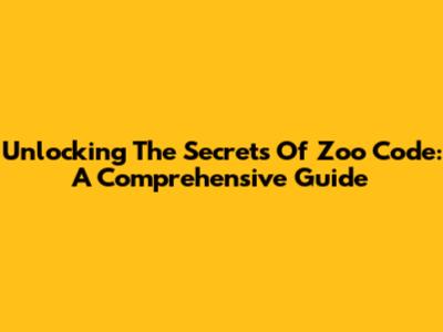 Unlocking The Secrets Of Zoo Code: A Comprehensive Guide