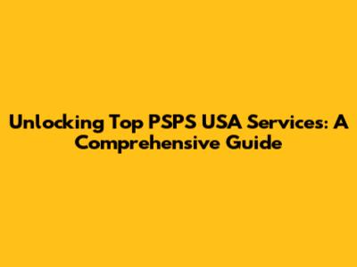 Unlocking Top PSPS USA Services: A Comprehensive Guide