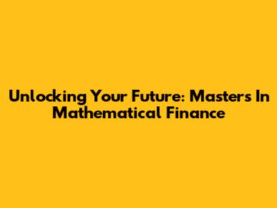 Unlocking Your Future: Master's In Mathematical Finance