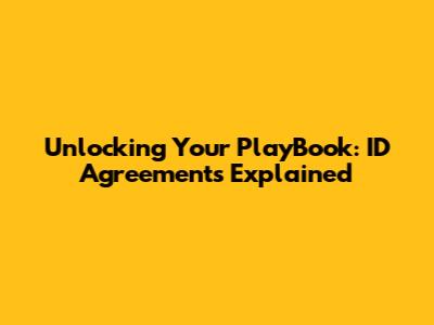 Unlocking Your PlayBook: ID Agreements Explained