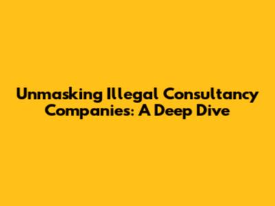 Unmasking Illegal Consultancy Companies: A Deep Dive