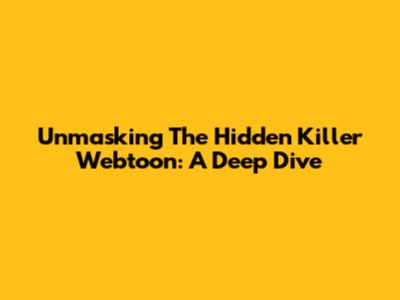Unmasking The Hidden Killer Webtoon: A Deep Dive