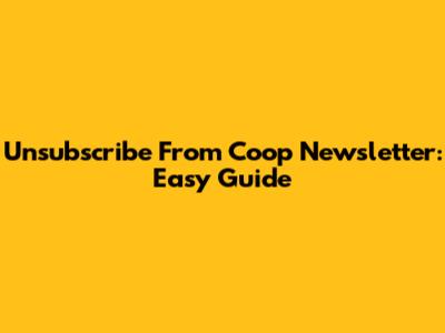 Unsubscribe From Coop Newsletter: Easy Guide