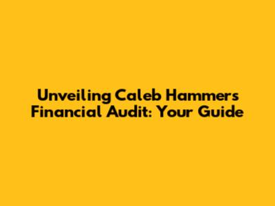 Unveiling Caleb Hammer's Financial Audit: Your Guide