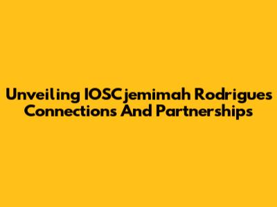 Unveiling IOSCjemimah Rodrigues' Connections And Partnerships