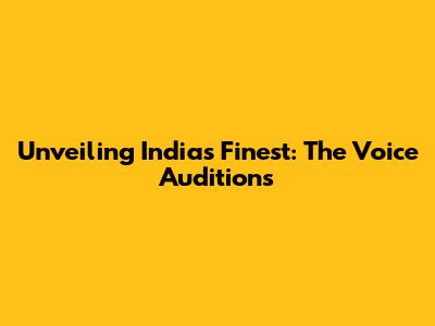 Unveiling India's Finest: The Voice Auditions