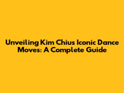 Unveiling Kim Chiu's Iconic Dance Moves: A Complete Guide