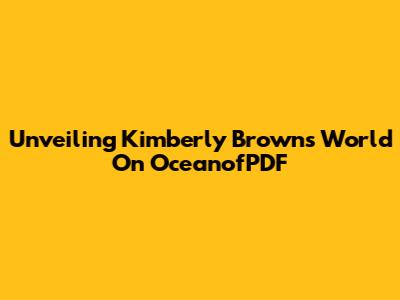 Unveiling Kimberly Brown's World On OceanofPDF